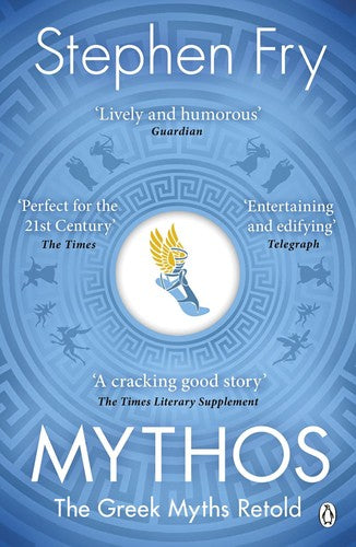 Mythos: The Greek Myths Retold (Stephen Fryâs Greek Myths, 1)