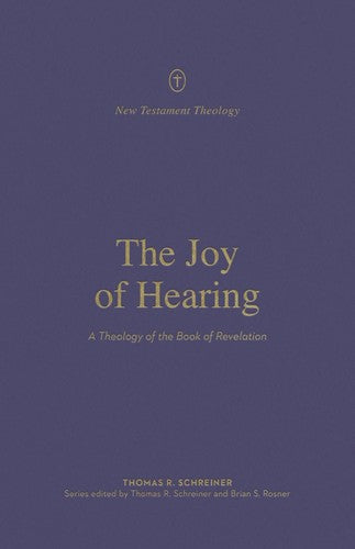 The Joy of Hearing: A Theology of the Book of Revelation (New Testament Theology