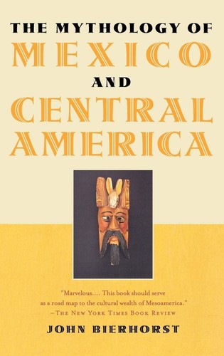 The Mythology of Mexico and Central America [Hardcover] Bierhorst, John