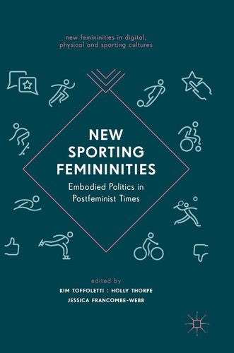 New Sporting Femininities: Embodied Politics in Postfeminist Time