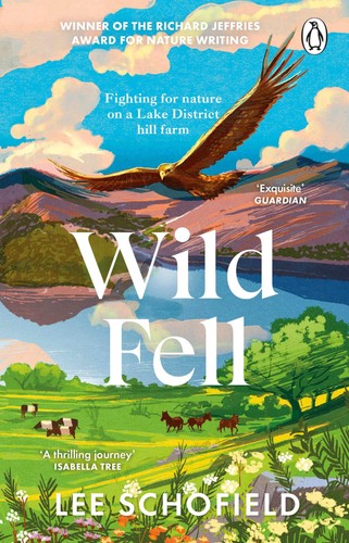 Wild Fell: Fighting for Nature on a Lake District Hill Farm by Lee Schofield