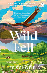Wild Fell: Fighting for Nature on a Lake District Hill Farm by Lee Schofield