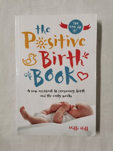 The Positive Birth Book: A New Approach to Pregnancy, Birth and the Early Weeks