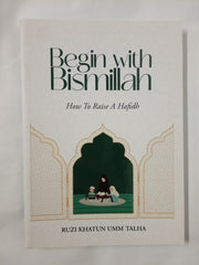 Begin with Bismillah: How To Raise A Hafidh