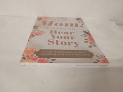 Mom, I Want to Hear Your Story: A Motherâs Guided Journal To Share Her Life