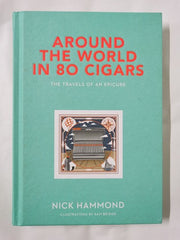 Around the World in 80 Cigars : Travels of an Epicure by Nick Hammond (Signed)