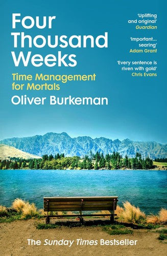 Four Thousand Weeks: Embrace your limits. Change your life.