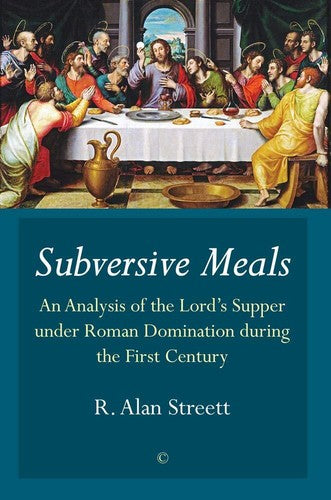 Subversive Meals: An Analysis of the Lord's Supper Under Roman Dominatio