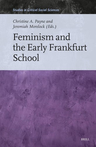 Feminism and the Early Frankfurt School: 271 Studies in Critical Social Science