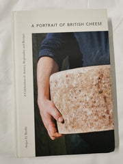 A Portrait of British Cheese: A Celebration of Artistry, Regionality and Recipes