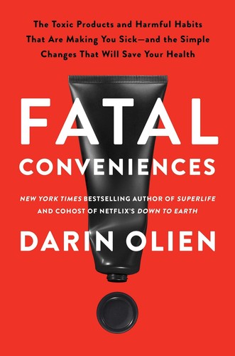 Fatal Conveniences: The Toxic Products and Harmful Habits That Are Making You..
