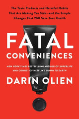 Fatal Conveniences: The Toxic Products and Harmful Habits That Are Making You..