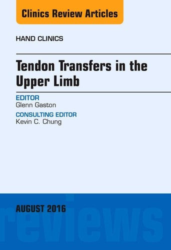 Tendon Transfers in the Upper Limb, An Issue of Hand Clinics, 1e
