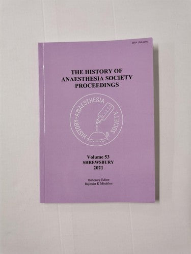The History of the Anaesthesia Society Proceedings Vol 53 Shrewsbury 2021