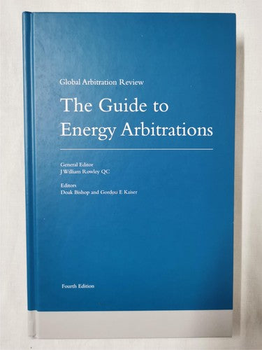 The Guide to Energy Arbitrations, 4th Edition by Global Arbitration Review