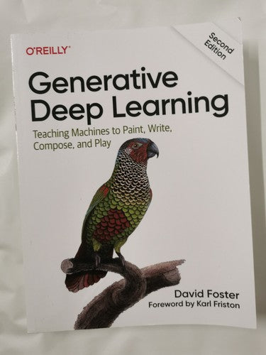 Generative Deep Learning: Teaching Machines To Paint, Write, Compose & Play...