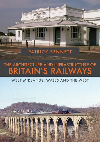 The Architecture and Infrastructure of Britain's Railways West Mid, Wales & West