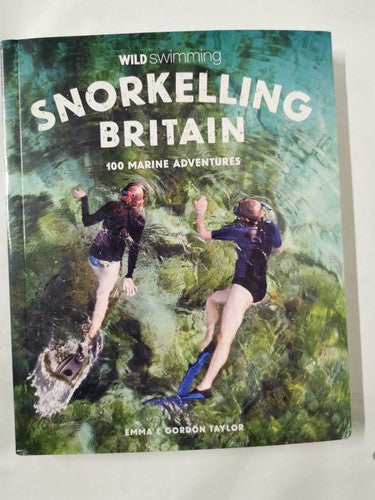 Snorkelling Britain: 100 Wild Swimming Adventures for Marine Explorers