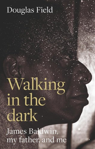 Walking in the dark: James Baldwin, My Father, and Me