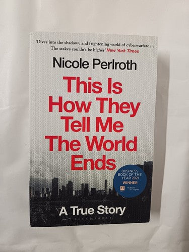This Is How They Tell Me the World Ends: A True Story by Nicole Perlroth