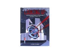 Looking Up: An Illustrated Guide to Telescopes