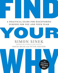 Find Your Why: A Practical Guide for Purpose