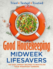 Good Housekeeping Midweek Lifesavers: 130 Easy, Speedy Recipes to Revitalise You