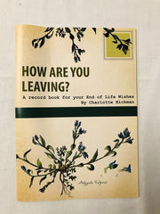 How Are You Leaving? An End Of Life Planner to record your wishes