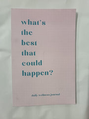 What's the Best that Could Happen, Daily Wellness & Guided Mental Health Journal