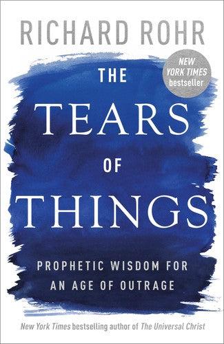 The Tears of Things: Prophetic Wisdom for an Age of Outrage
