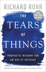 The Tears of Things: Prophetic Wisdom for an Age of Outrage