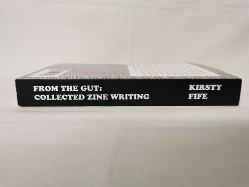 From the Gut: Collected Zine Writing by Kirsty Fife First Editions