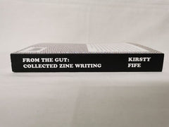 From the Gut: Collected Zine Writing by Kirsty Fife First Editions