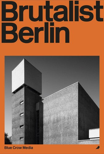 Brutalist Berlin: A Photographic and Architectural Survey of Berlin's Brutalist