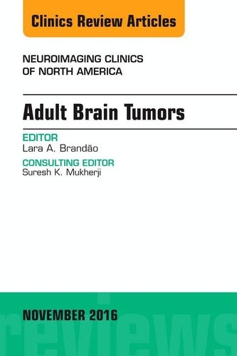 Adult Brain Tumors, An Issue of Neuroimaging Clinics of North USA