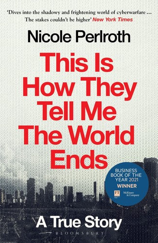 This Is How They Tell Me the World Ends: A True Story by Nicole Perlroth