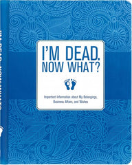 I'm Dead, Now What? Important Information about My Belongings, Business Affairs