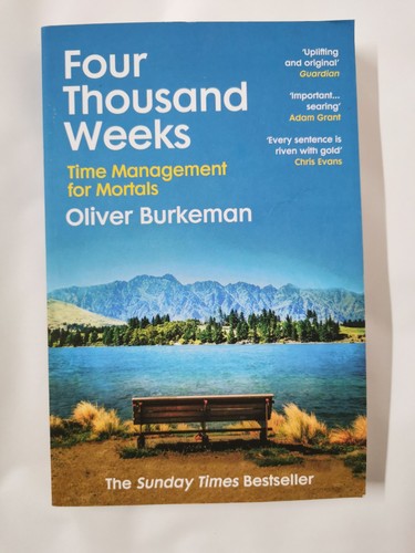 Four Thousand Weeks: Embrace your limits. Change your life.