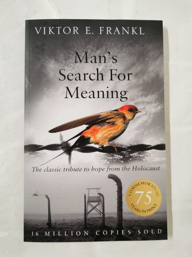Man's Search For Meaning: The classic tribute to hope from the Holocaust