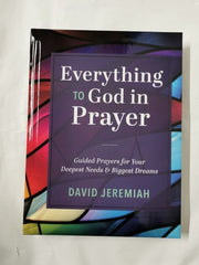 Everything to God in Prayer Guided Prayers for Your Deepest Needs & Biggest Drea
