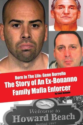 Born In The LIfe: Gene Borrello The Story of An Ex-Bonanno Family Mafia Enforcer