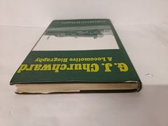 G. J. Churchward: A Locomotive Biography by H. C. B. Rogers (First Edition 1975)