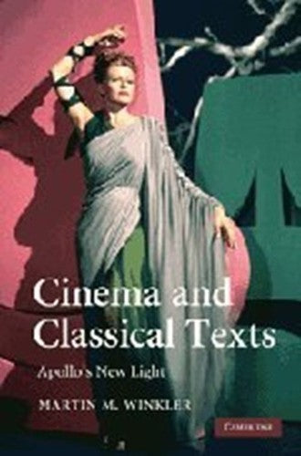 Cinema and Classical Texts: Apollo's New Light [Hardcover] Winkler, Martin M.
