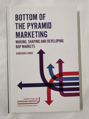Bottom of the Pyramid Marketing: Making, Shaping and Developing BOP Markets