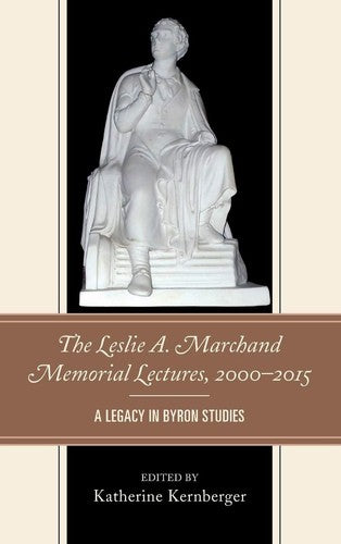 The Leslie A. Marchand Memorial Lectures, 2000-2015: A Legacy in Byron Studies [