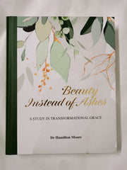 Beauty Instead of Ashes by Hamilton Moore
