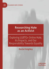 Researching Hate as an Activist: Exploring LGBTQ+ Online Hate, Its Impacts