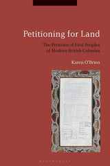 Petitioning for Land: The Petitions of First Peoples of Modern British Colonies by Karen O'Brien - used book at Perkology Books