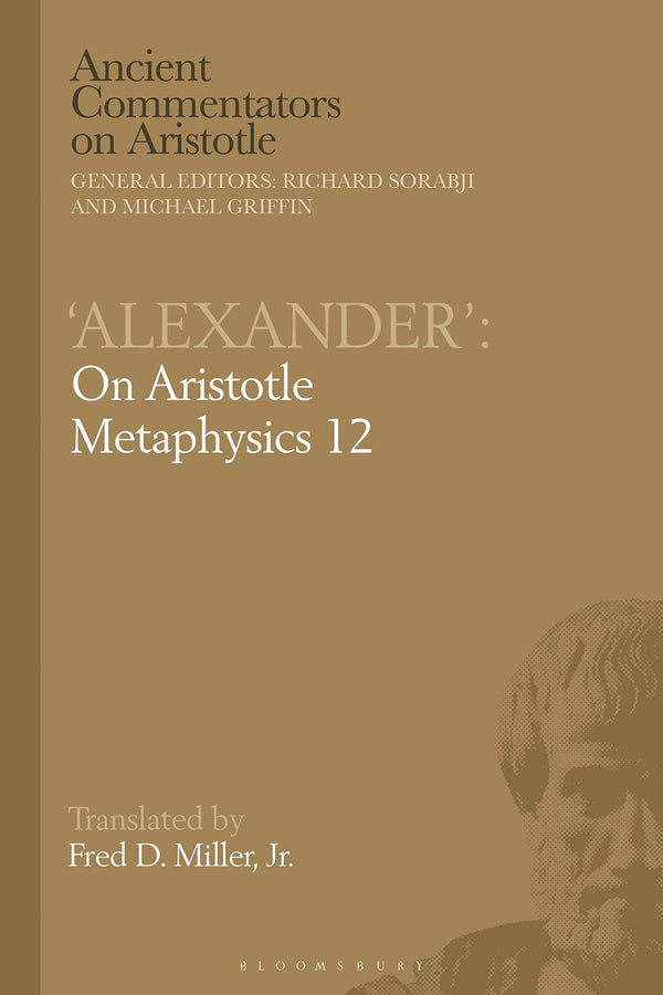 Alexander': On Aristotle Metaphysics 12 (Ancient Commentators on Aristotle) by Fred D. Miller - used book at Perkology Books