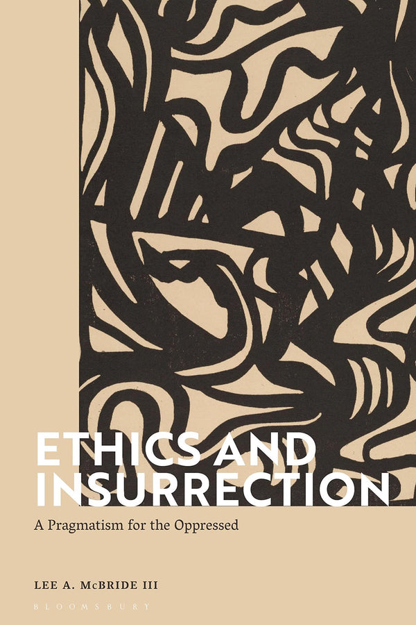 Ethics and Insurrection: A Pragmatism for the Oppressed by Lee A. McBride III - used book at Perkology Books